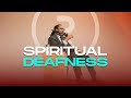 SPIRITUAL DEAFNESS // REVEALED // PROPHET LOVY L. ELIAS