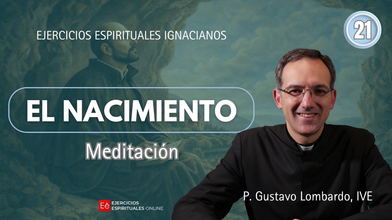 21 Meditación: El Nacimiento - P Gustavo Lombardo - EE online 2026