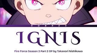 Fire Force Season 3 Part 2 - Full Opening 'Ignis' (イグニス) by Takanori Nishikawa (Lyrics)