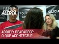 Fim do mistério: Adriely reaparece e fala com Bacci