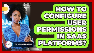 How To Configure User Permissions In SaaS Platforms?