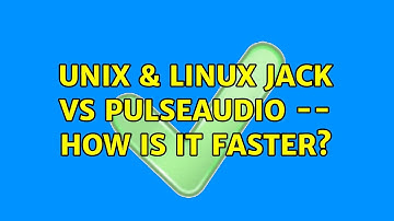 Unix & Linux: Jack vs Pulseaudio -- how is it faster? (4 Solutions!!)