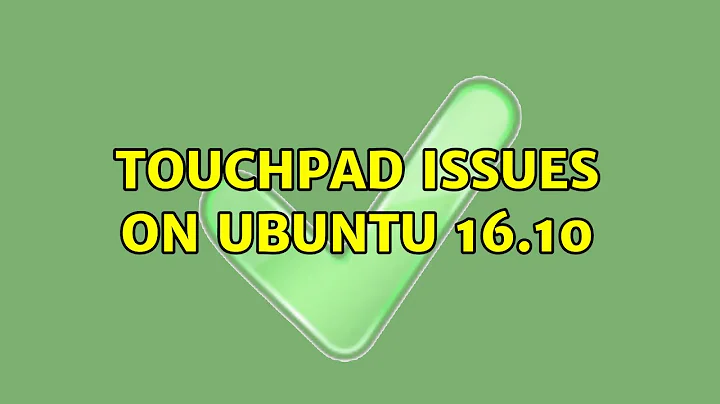 Ubuntu: Touchpad issues on Ubuntu 16.10 (2 Solutions!!)