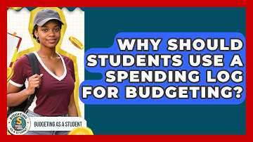 Why Should Students Use A Spending Log For Budgeting? - Budgeting as a Student