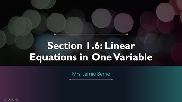 Section 1.6 Lecture Video (PART 1) - Linear Equations in One Variable