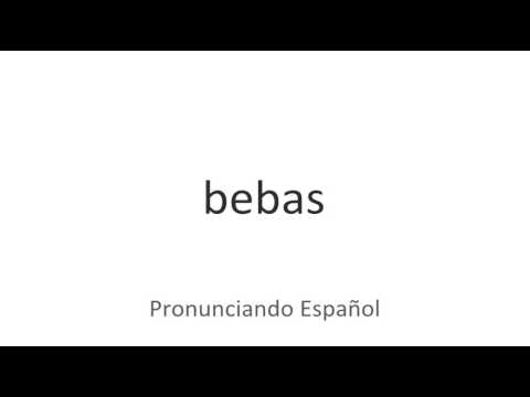How to pronounce Bebas in Spanish