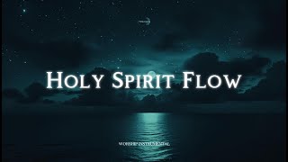 HOLY SPIRIT FLOW – Gentle Soaking Worship Music for Quiet Time