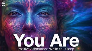 YOU ARE Positive Affirmations: Recode \& Rewire your SUBCONSCIOUS While You Sleep! TRANSFORM YOURSELF