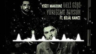 Yiğit Mahzuni - Deli Gibi Yüreğime Zorsun feat. Bilal Hancı (Remix) Resimi