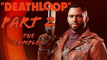 The Complex | Deathloop Game Guide | Part 2