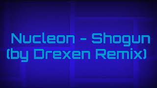 Nucleon - Shogun Drexen Remix