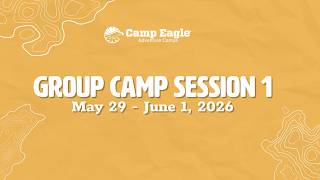 Camp Eagle Group Camp session 1 may 29 - june 1 , 2026