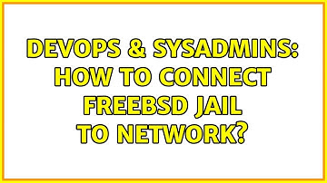 DevOps & SysAdmins: How to connect FreeBSD Jail to network? (2 Solutions!!)