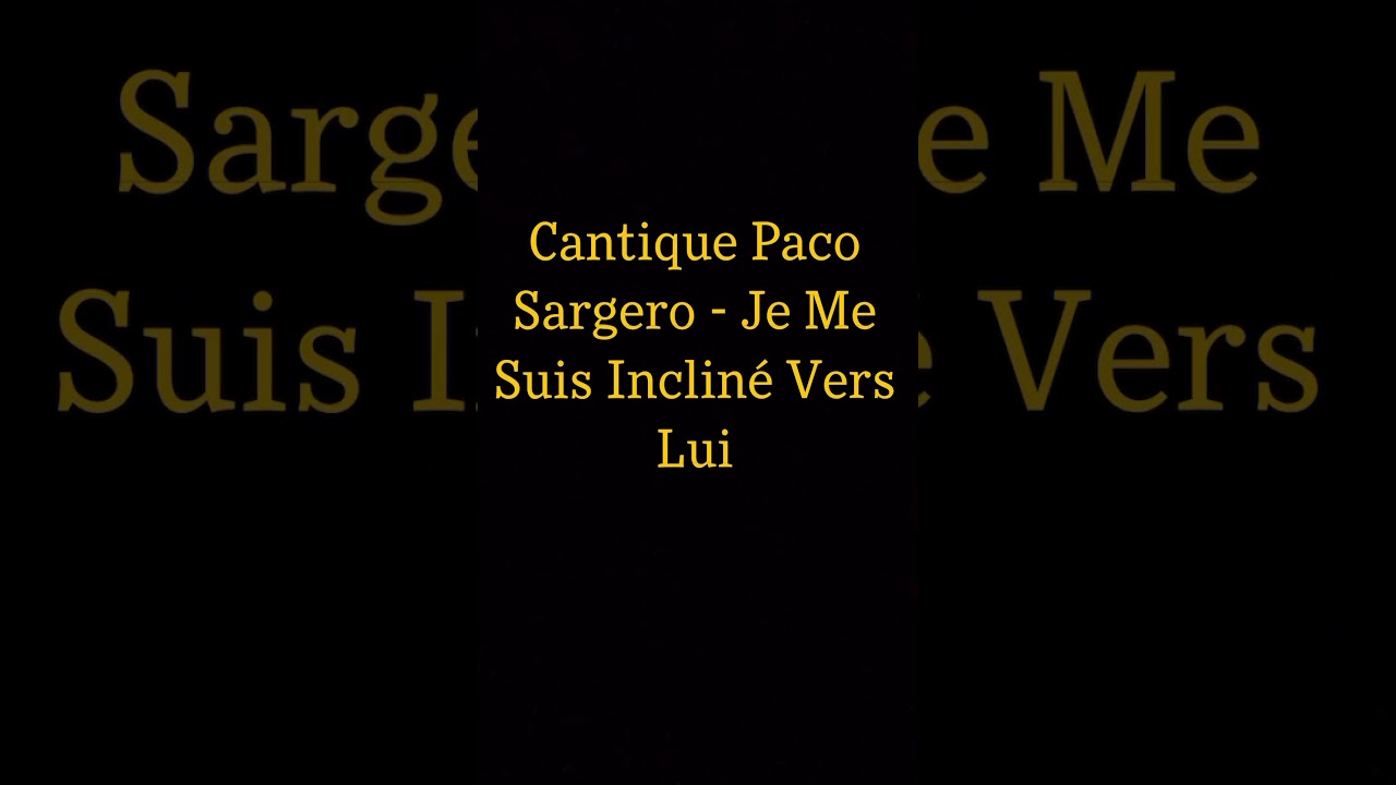 Cantique Paco Sargero - Je Me Suis Incliné Vers Lui