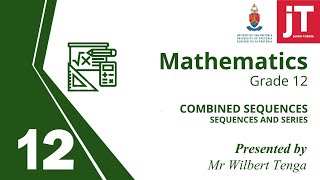 Gr 12 Maths - Sequences and Series - 12 - Combined Sequences