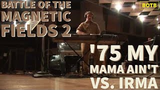 Battle of The Magnetic Fields 2: Day 61 - &#39;75 My Mama Ain&#39;t vs. Irma