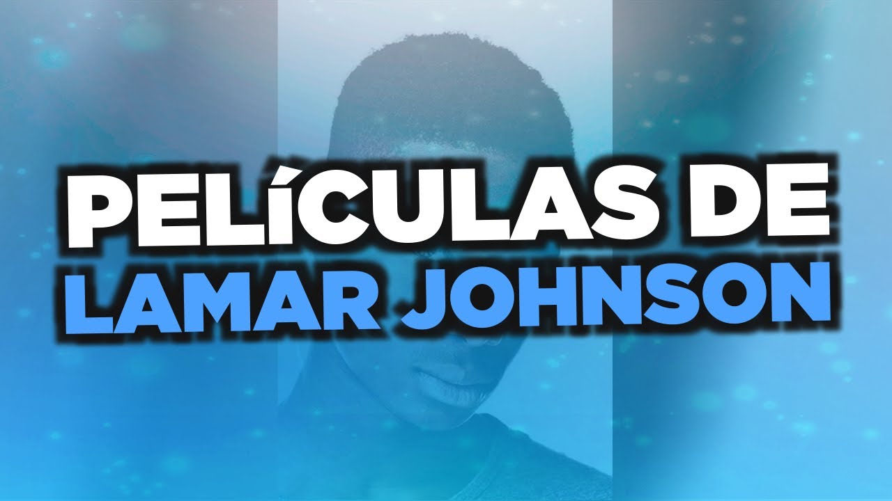 Las mejores películas de Lamar Johnson - YouTube