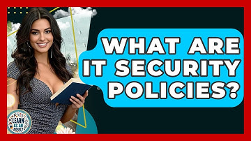What Are IT Security Policies? - Learn As An Adult