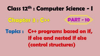 12th Computer Science - I : Chapter 3 : C++ | C++ Programs based on if, if else and nested if else