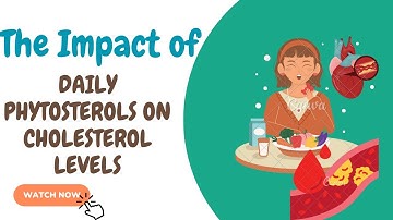 The Impact of Daily Phytosterols on Cholesterol Levels