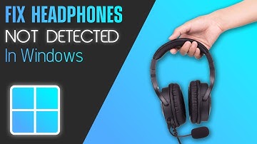 How To Fix Headphones Not Detected In Windows 11- Full Guide