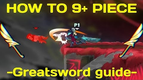 How to 9+ piece - Greatsword guide