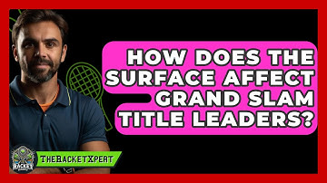 How Does The Surface Affect Grand Slam Title Leaders? - The Racket Xpert