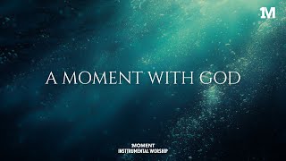 A Moment With God  Instrumental  Worship  For Prayer