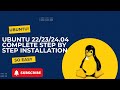 UBUNTU 22/23/24.04 COMPLETE INSTALLATION STEP BY STEP