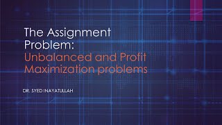The Assignment Problem Lecture 5: Unbalanced and Maximization Problems