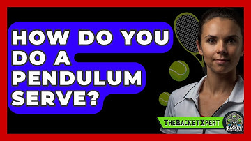 How Do You Do A Pendulum Serve? - The Racket Xpert
