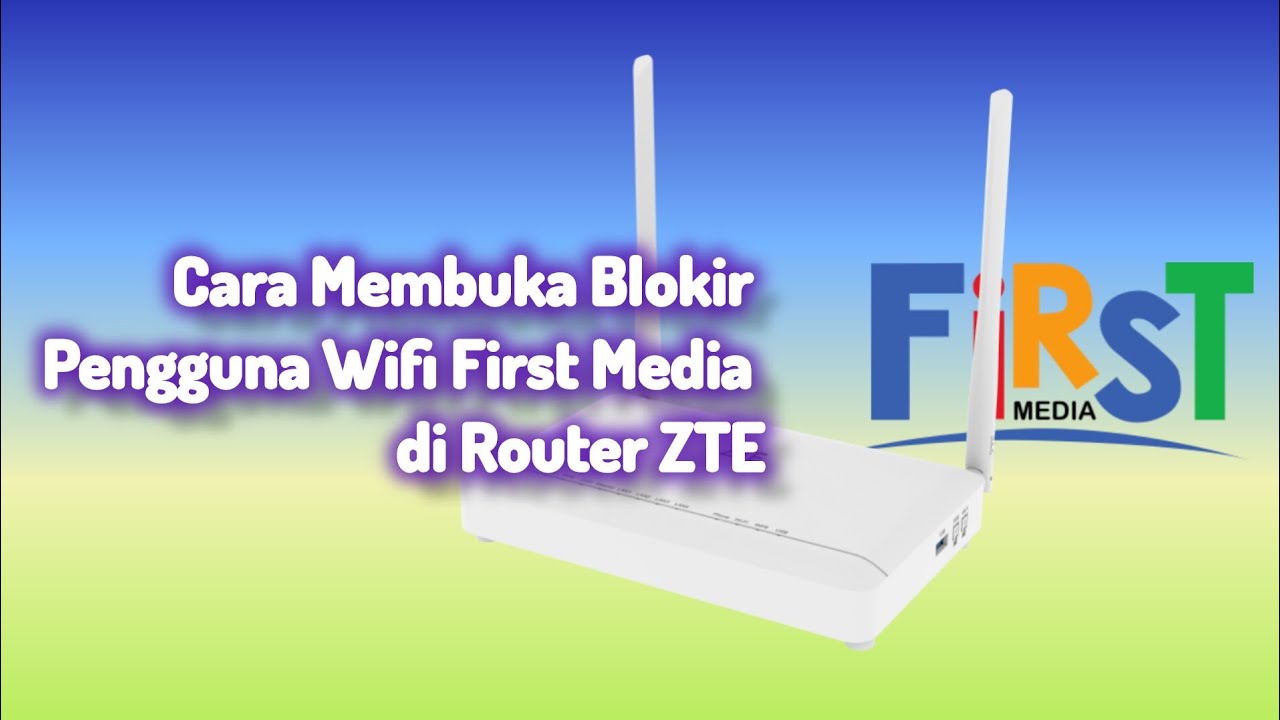 Cara Membuka Blokir Pengguna Wifi First Media di Router ZTE