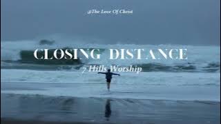Closing Distance - 7 Hills Worship (Lyrics)