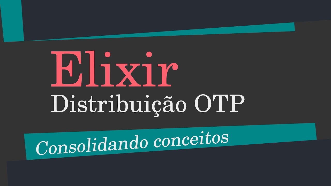ELIXIR - 28 - OTP Distribuição - Consolidando Conceitos - YouTube
