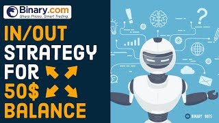 🆕 Binary.com bot | IN/OUT strategy | for 50$ balance