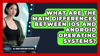 What Are the Main Differences Between iOS and Android Operating Systems? screenshot 2