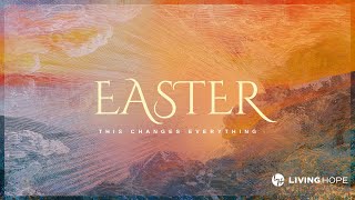 Easter Sunday | This Changes Everything | Al Rossi | 04.20.2025