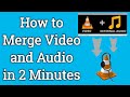 How to Merge Video and Audio in 2 minutes | Combine Video and Audio using VLC free in 2020