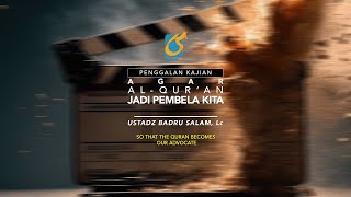Agar Al-Quran Menjadi Pembela Kita - Penggalan Kajian - Ust Badru Salam, Lc