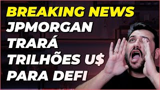 JPMORGAN TRARÁ TRILHÕES DE DOLÁRES PARA DEFI