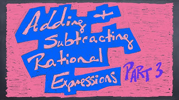 Adding and Subtracting Rational Expressions Part 3