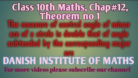 Class 10th Maths,Ch#12,Theorem 1:The measure of central angle of minor arc is double than major arc