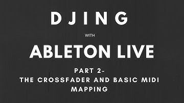 Tutorial - DJing with Ableton Live and Push - Part 2 - The Crossfader and Basic MIDI Mapping