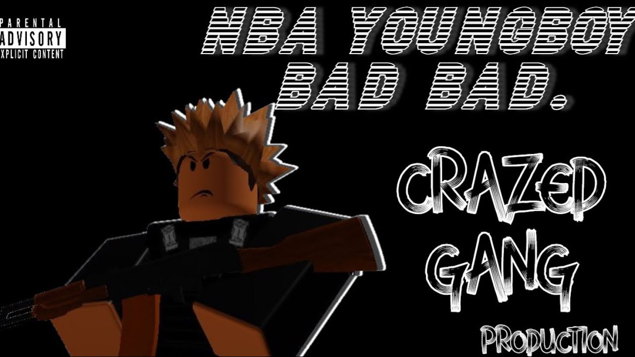 Youngboy Never Broke Again Bad Bad Roblox Music Video Crazed Gang Productions Youtube - crazed gang roblox