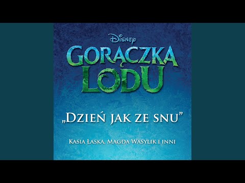 Dzień jak ze snu (z filmu „Gorączka Lodu”)