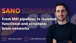 Sano Seminars – "From MRI pipelines to lesioned functional and structural brain networks"