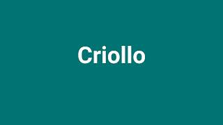 'Criollo' Meaning and Pronunciation