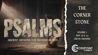 PSALMS//THE CORNERSTONE//Justin Swannie//05-24-2026