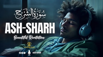 Surah Ash Sharh - سورة الشرح | Relaxing Heart Touching Quran For Deep Sleep | AAER Quran