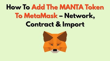 How To Add The MANTA Token To MetaMask – Network, Contract & Import